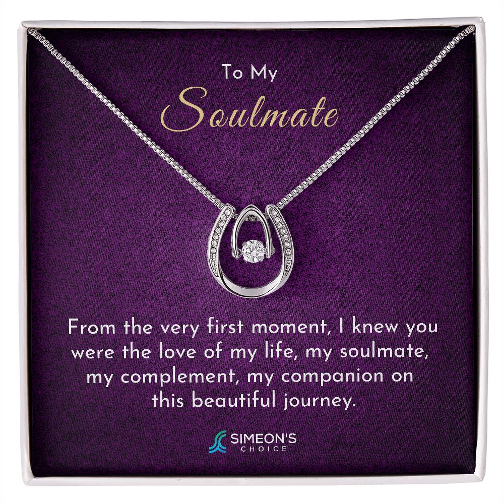 To my Soulmate  From the very first moment, I  knew you were the love of my  life, my soulmate, my complement,  my companion on this  beautiful journey.