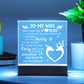 This beautiful "To My Wife I Love You" Acrylic Plaque is perfect for expressing your love to your special someone. Its design is simple yet elegant, making it a wonderful addition to any home decor. The plaque is designed with clear acrylic, bringing a classic and timeless look to your walls.