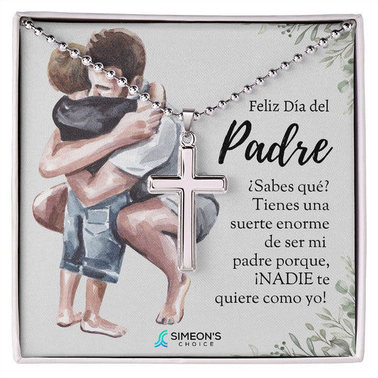 Feliz Día del Padre  ¿Sabes qué? Tienes una suerte  enorme de ser mi padre porque,  ¡NADIE te quiere como yo!