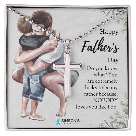 Happy Father's Day  Do you know what? You are extremely  lucky to be my father because,  NOBODY loves you like I do. 