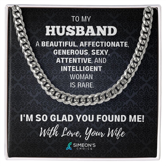 To my Husband  A beautiful, affectionate, generous,  sexy, attentive, and intelligent woman  is rare. I'm so glad you found me!  With love, your wife